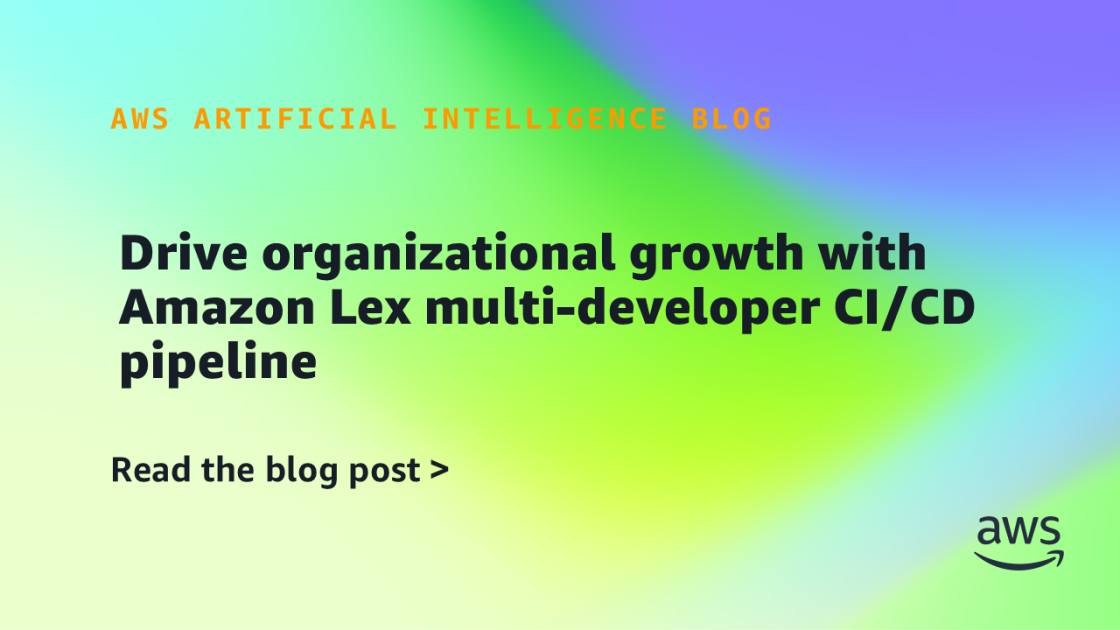 Amazon Lex Enables Multi-Developer CI/CD Pipeline