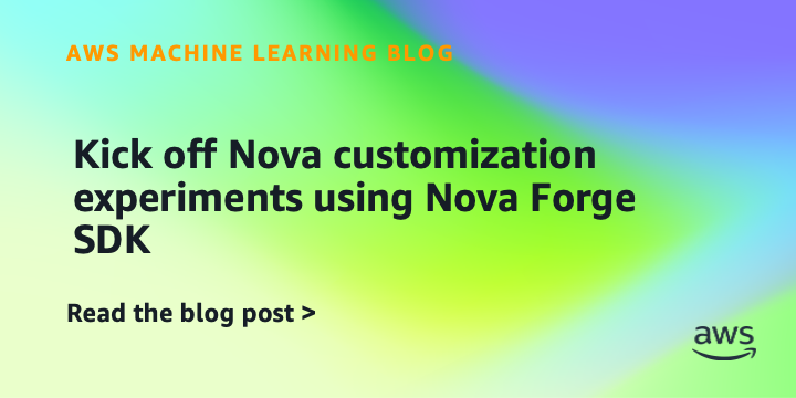 Kick off Nova customization experiments using Nova Forge SDK