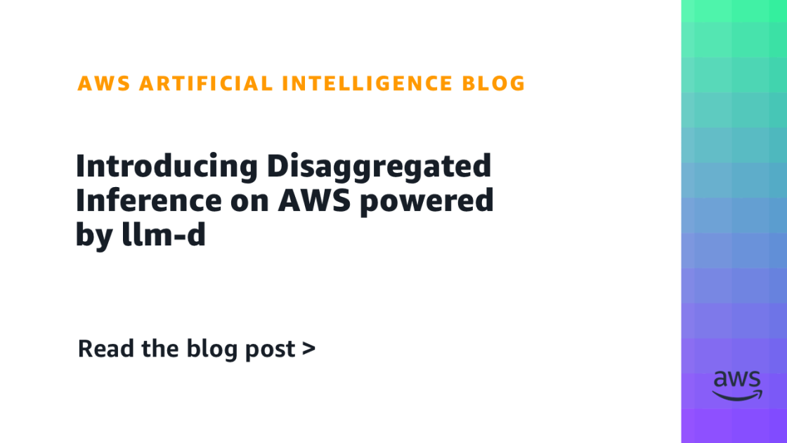Introducing Disaggregated Inference on AWS powered by llm-d