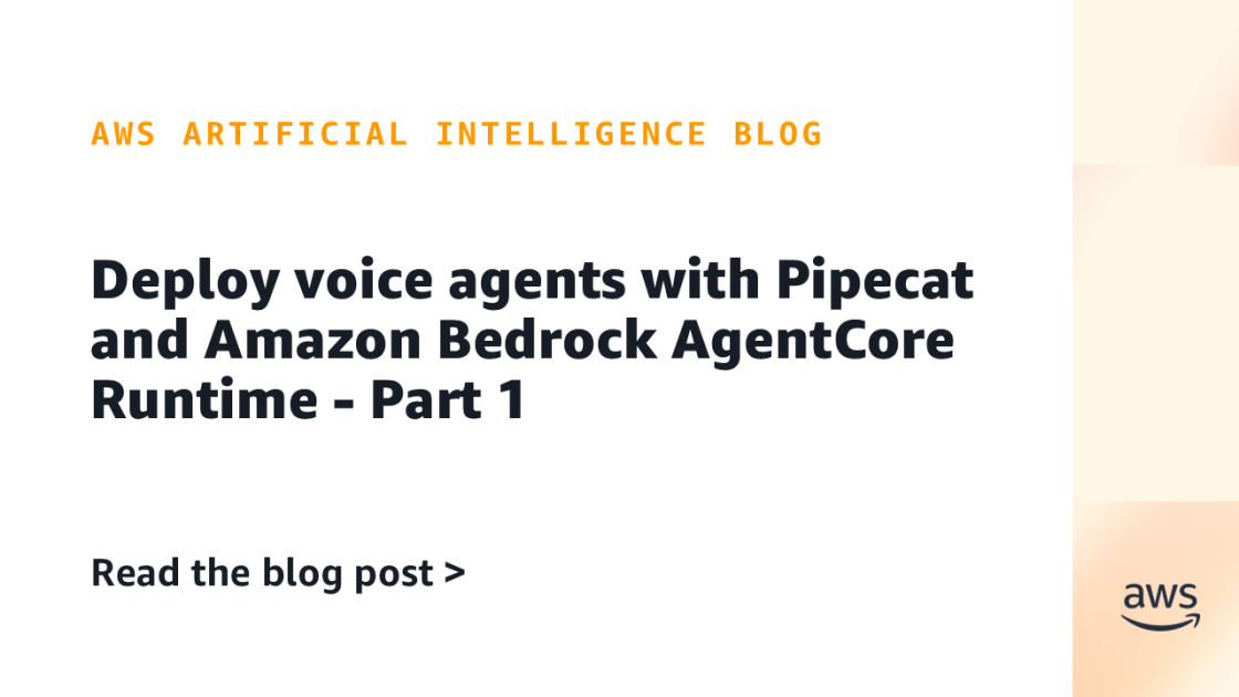 Deploy voice agents with Pipecat and Amazon Bedrock AgentCore Runtime – Part 1