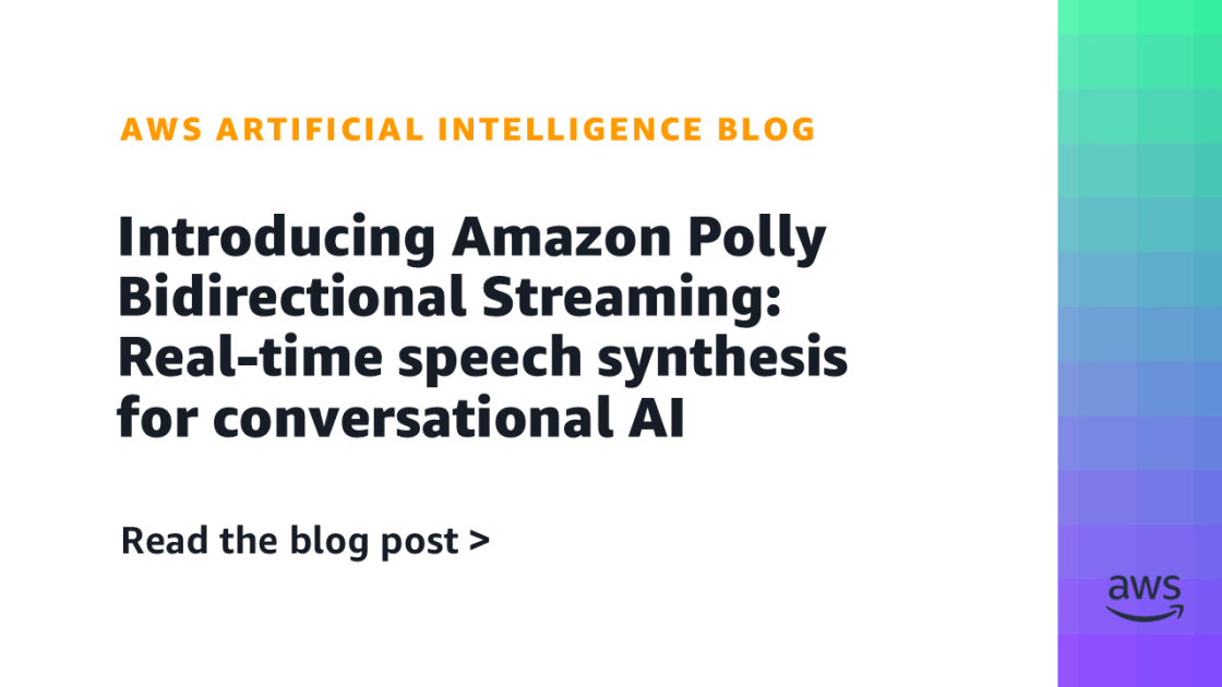 Introducing Amazon Polly Bidirectional Streaming: Real-time speech synthesis for conversational AI