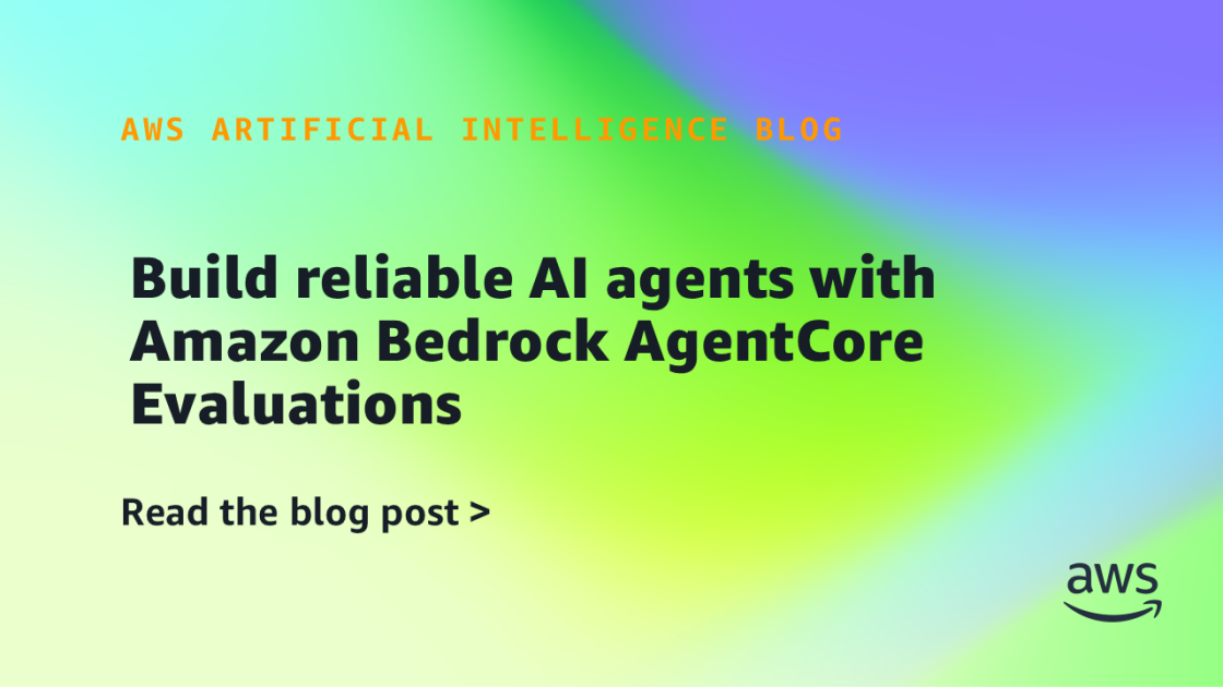 Build reliable AI agents with Amazon Bedrock AgentCore Evaluations