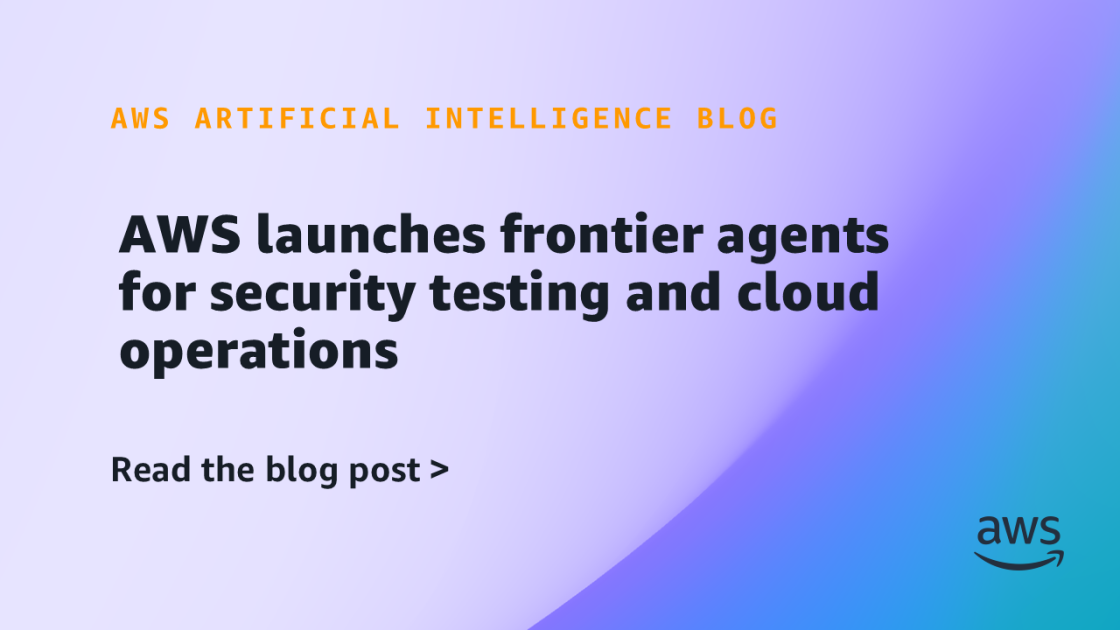 AWS launches frontier agents for security testing and cloud operations