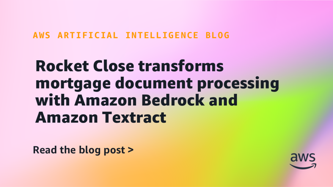 Rocket Close transforms mortgage document processing with Amazon Bedrock and Amazon Textract