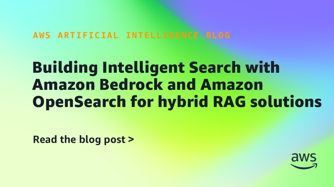 Building Intelligent Search with Amazon Bedrock and Amazon OpenSearch for hybrid RAG solutions