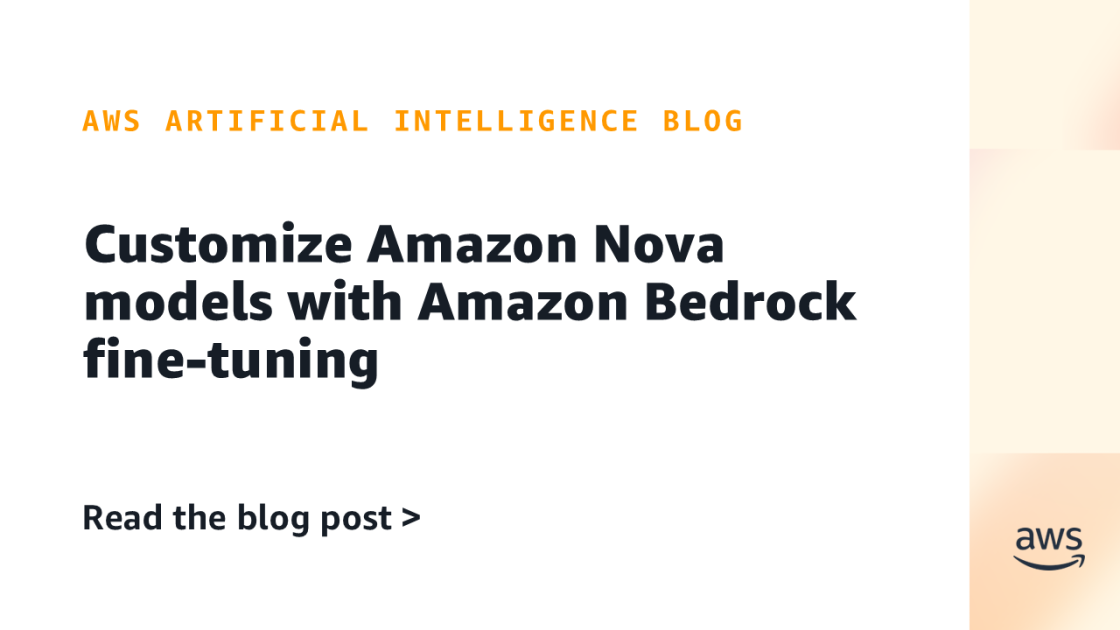 Customize Amazon Nova models with Amazon Bedrock fine-tuning