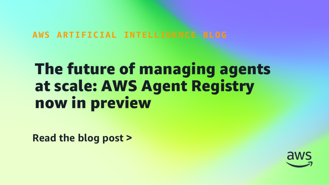 The future of managing agents at scale: AWS Agent Registry now in preview