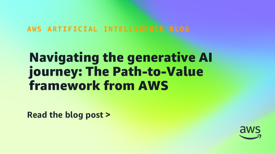 Navigating the generative AI journey: The Path-to-Value framework from AWS