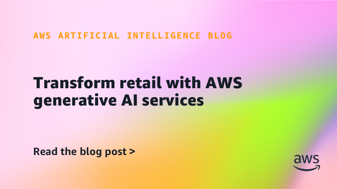 Transform retail with AWS generative AI services