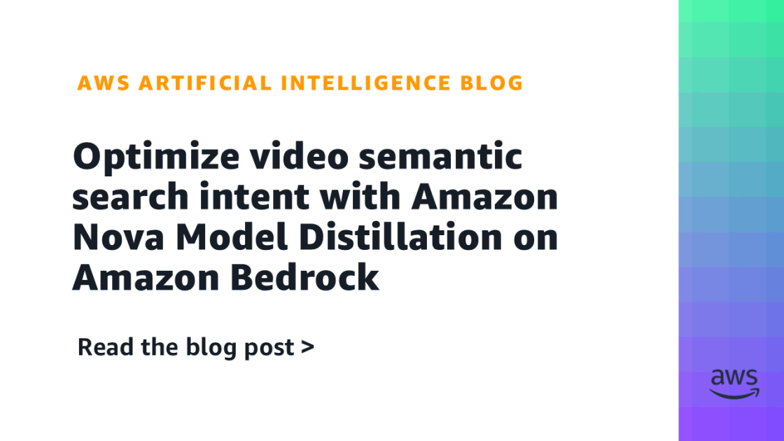 Optimize video semantic search intent with Amazon Nova Model Distillation on Amazon Bedrock