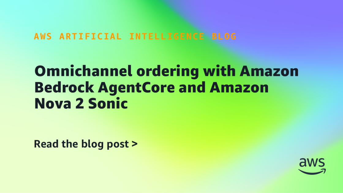 Omnichannel ordering with Amazon Bedrock AgentCore and Amazon Nova 2 Sonic | Amazon Web Services