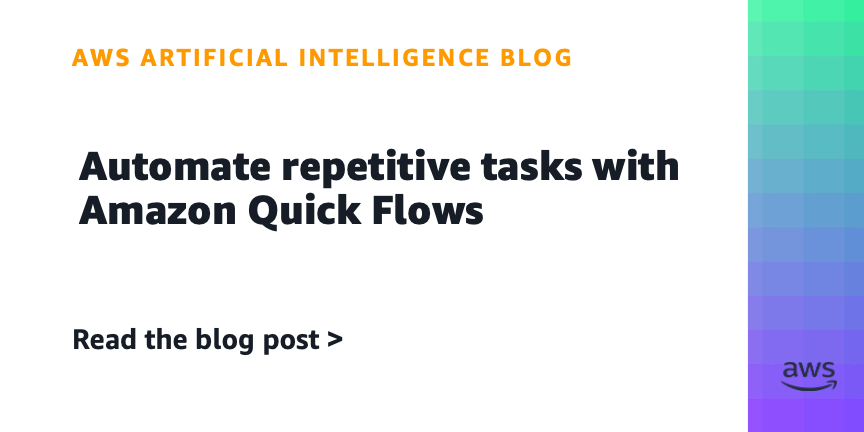 Automate repetitive tasks with Amazon Quick Flows
