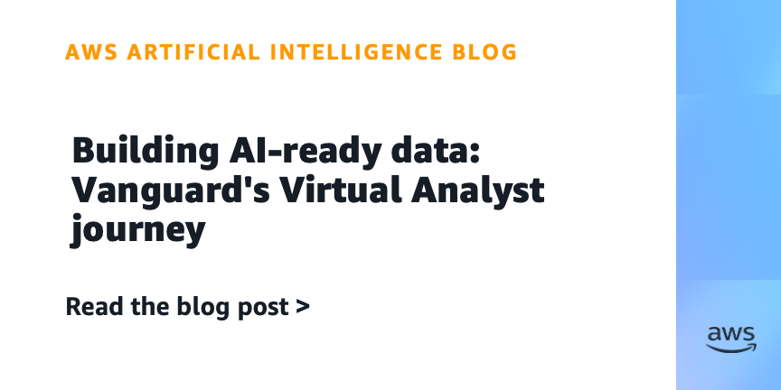 Building AI-ready data: Vanguard’s Virtual Analyst journey