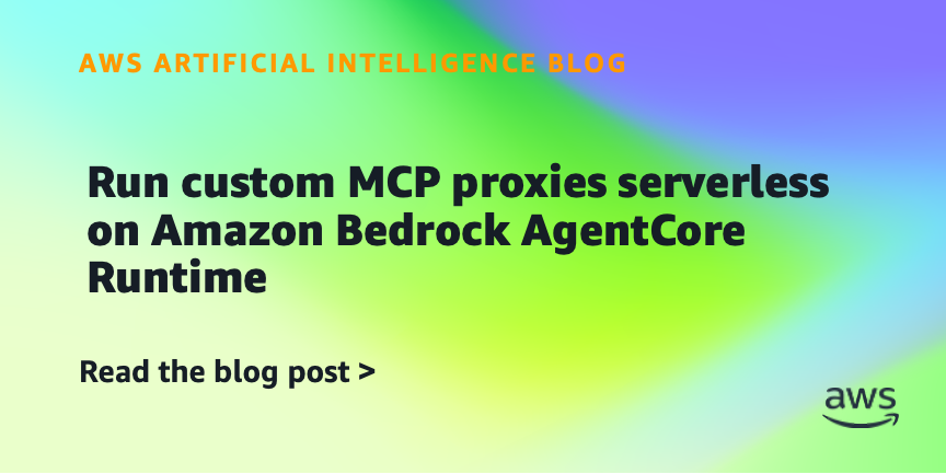 Run custom MCP proxies serverless on Amazon Bedrock AgentCore Runtime