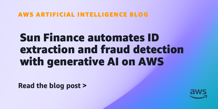 Sun Finance automates ID extraction and fraud detection with generative AI on AWS