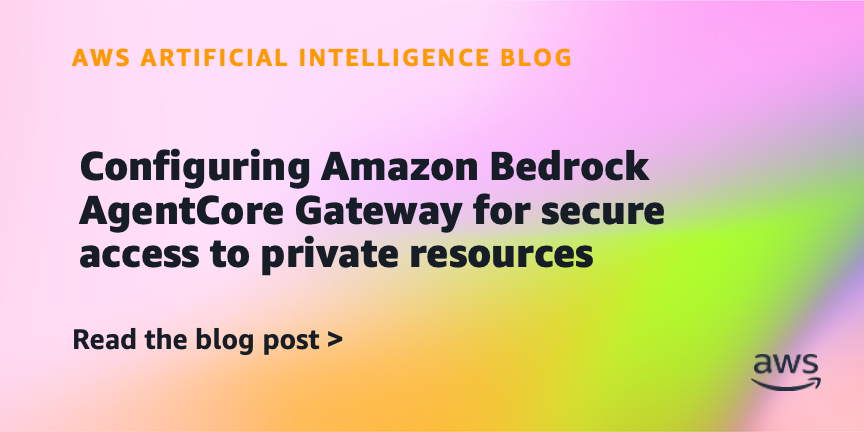 Configuring Amazon Bedrock AgentCore Gateway for secure access to private resources