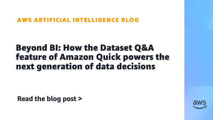 Beyond BI: How the Dataset Q&A feature of Amazon Quick powers the next generation of data decisions