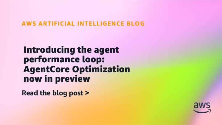 Introducing the agent performance loop: AgentCore Optimization now in preview