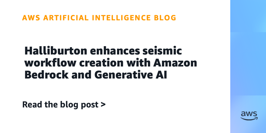 Halliburton enhances seismic workflow creation with Amazon Bedrock and Generative AI