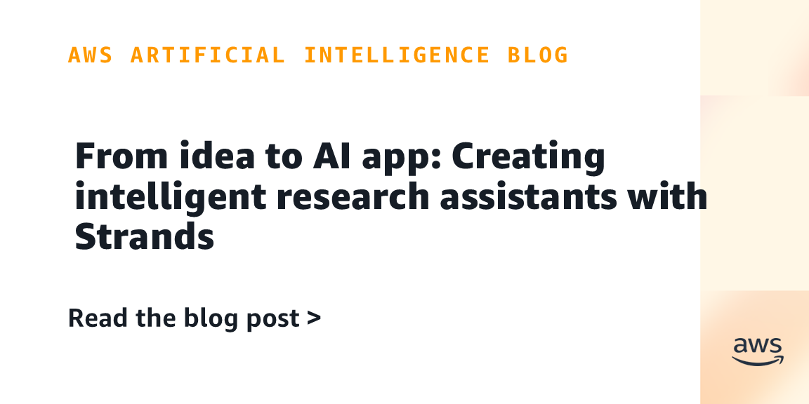 From idea to AI app: Creating intelligent research assistants with Strands