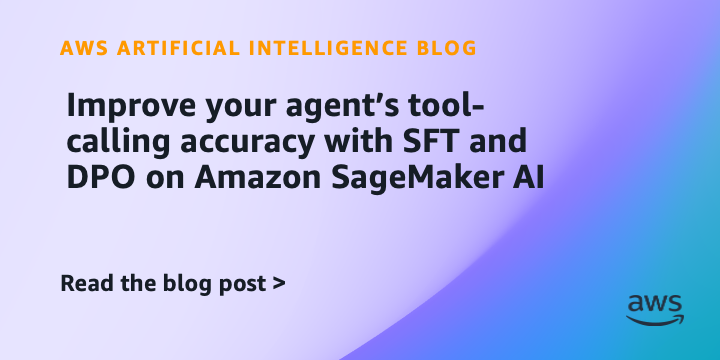 Improve your agent’s tool-calling accuracy with SFT and DPO on Amazon SageMaker AI