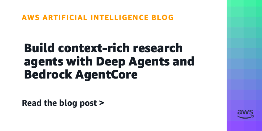 Build context-rich research agents with Deep Agents and Bedrock AgentCore