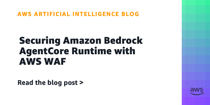 Amazon Bedrock AgentCore Secures Traffic with AWS WAF