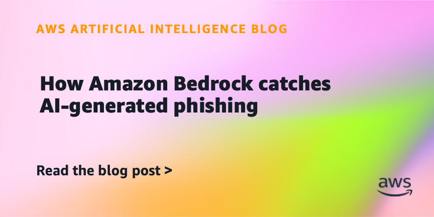 Amazon Bedrock Detects AI-Generated Phishing Attacks
