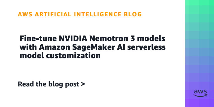 Fine-tune NVIDIA Nemotron 3 models with Amazon SageMaker AI serverless model customization