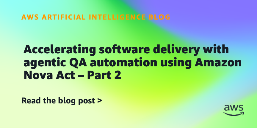 Accelerating software delivery with agentic QA automation using Amazon Nova Act – Part 2