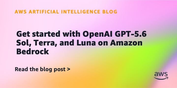 Amazon Bedrock Adds OpenAI GPT-5.6 Model Family