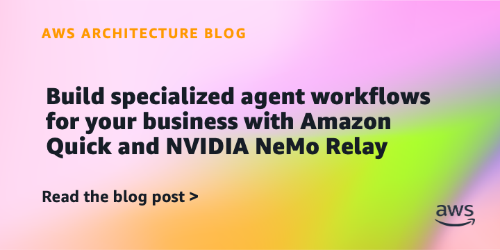Build specialized agent workflows for your business with Amazon Quick and NVIDIA NeMo Relay