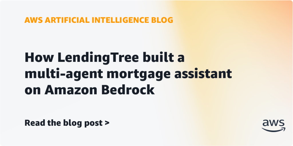 How LendingTree built a multi-agent mortgage assistant on Amazon Bedrock