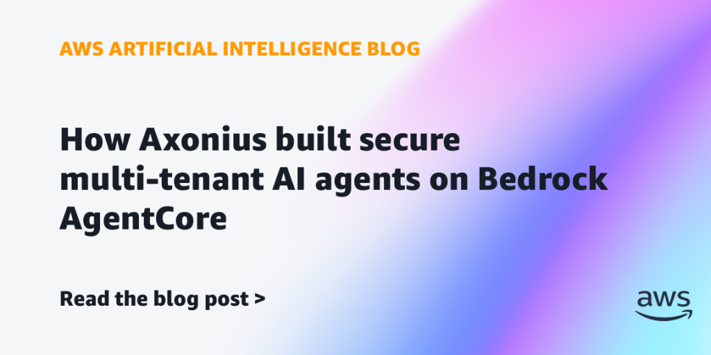 How Axonius built secure multi-tenant AI agents on Bedrock AgentCore