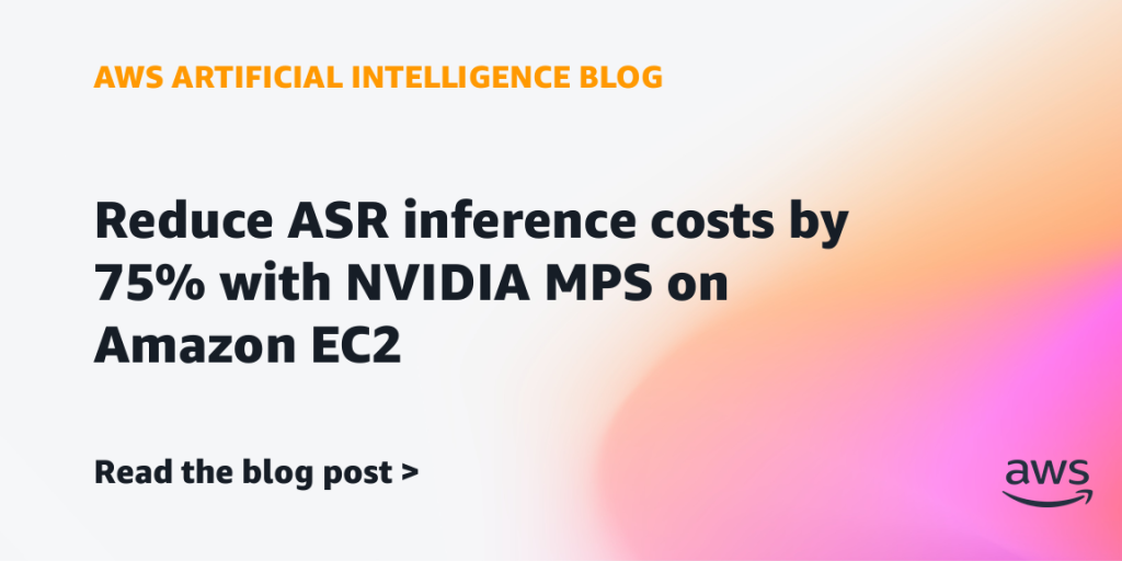Reduce ASR inference costs by 75% with NVIDIA MPS on Amazon EC2