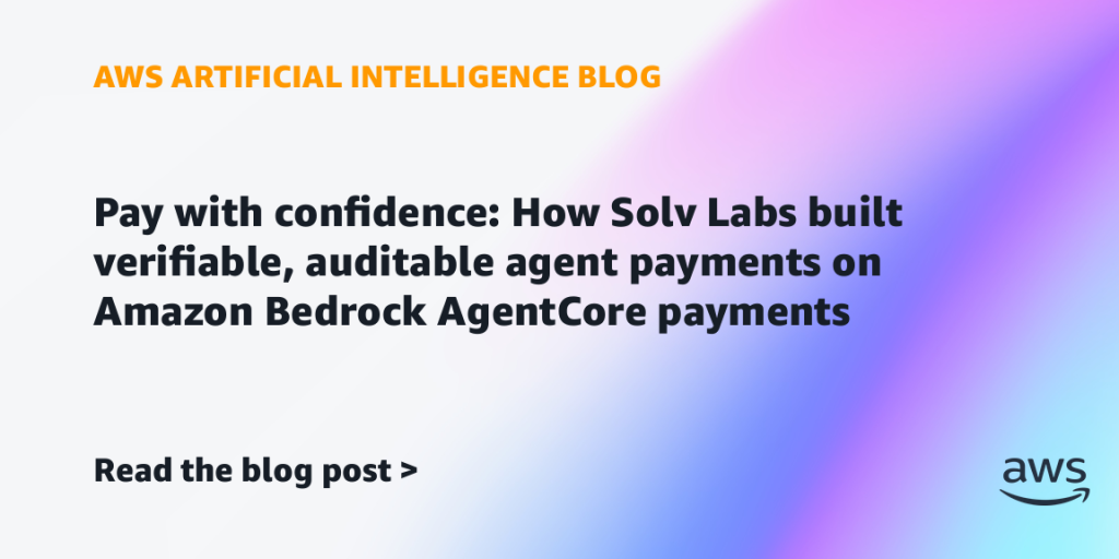 Pay with confidence: How Solv Labs built verifiable, auditable agent payments on Amazon Bedrock AgentCore payments