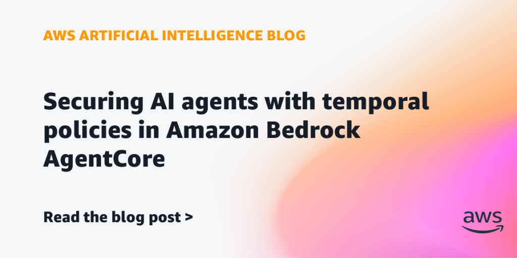Securing AI agents with temporal policies in Amazon Bedrock AgentCore