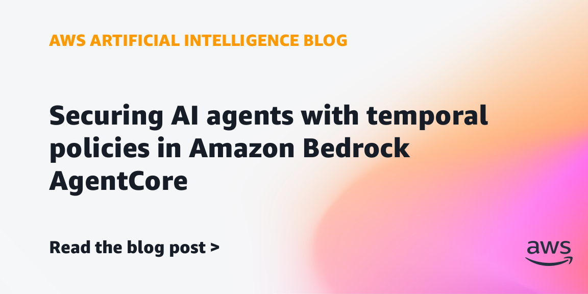 Securing AI agents with temporal policies in Amazon Bedrock AgentCore