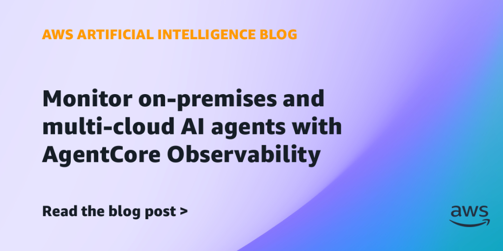 Monitor on-premises and multi-cloud AI agents with AgentCore Observability