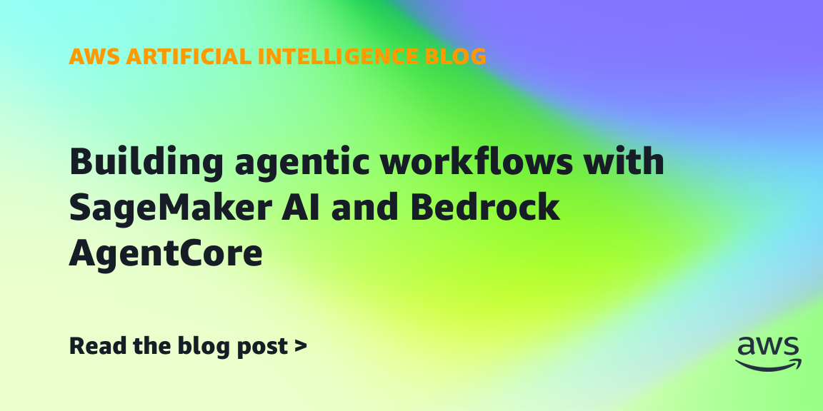 Building agentic workflows with SageMaker AI and Bedrock AgentCore