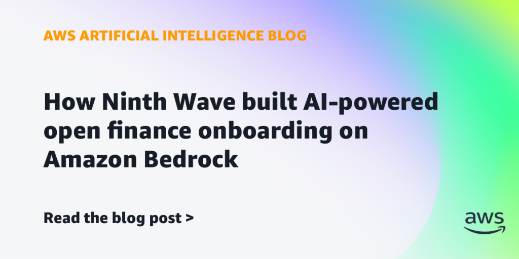 How Ninth Wave built AI-powered open finance onboarding on Amazon Bedrock