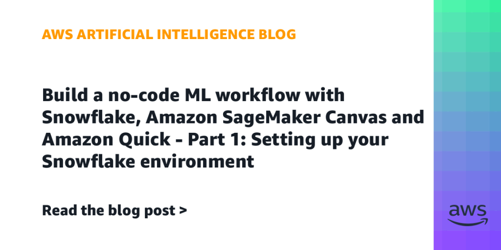 Build a no-code ML workflow with Snowflake, Amazon SageMaker Canvas and Amazon Quick - Part 1: Setting up your Snowflake environment