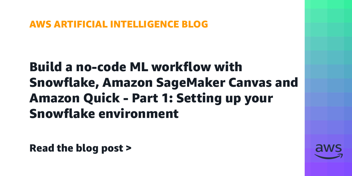 Build a no-code ML workflow with Snowflake, Amazon SageMaker Canvas and Amazon Quick – Part 1: Setting up your Snowflake environment