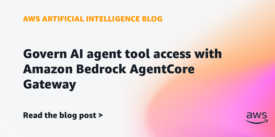 Govern AI agent tool access with Amazon Bedrock AgentCore Gateway