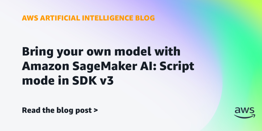 Bring your own model with Amazon SageMaker AI: Script mode in SDK v3