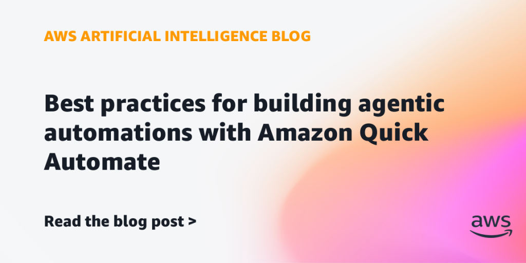Best practices for building agentic automations with Amazon Quick Automate