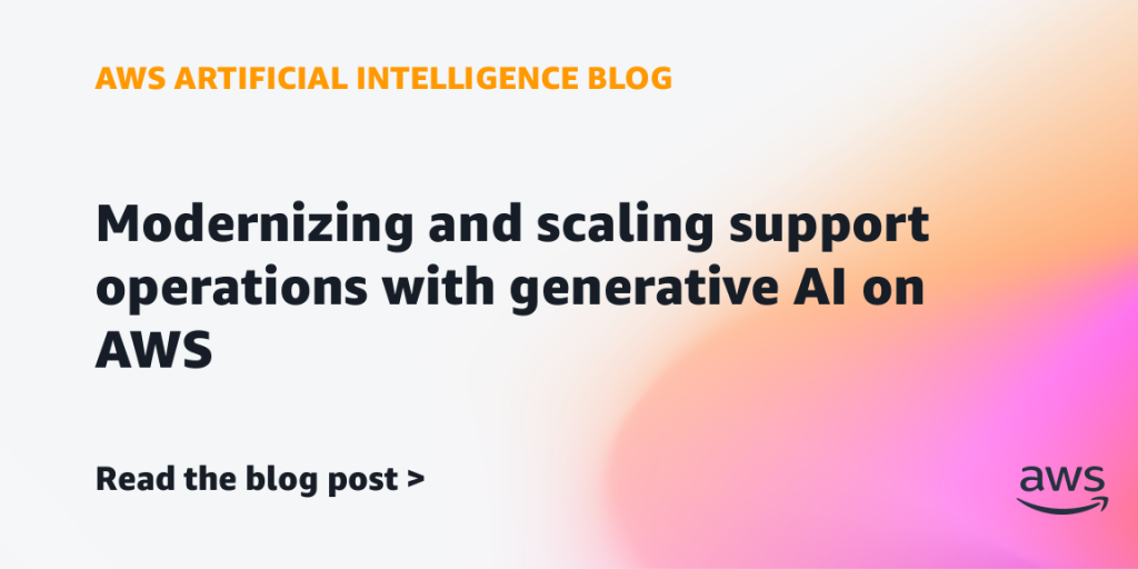 Modernizing and scaling support operations with generative AI on AWS