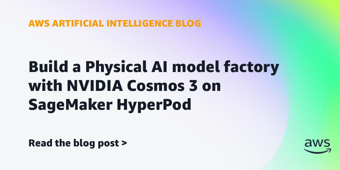 Build a Physical AI model factory with NVIDIA Cosmos 3 on SageMaker HyperPod