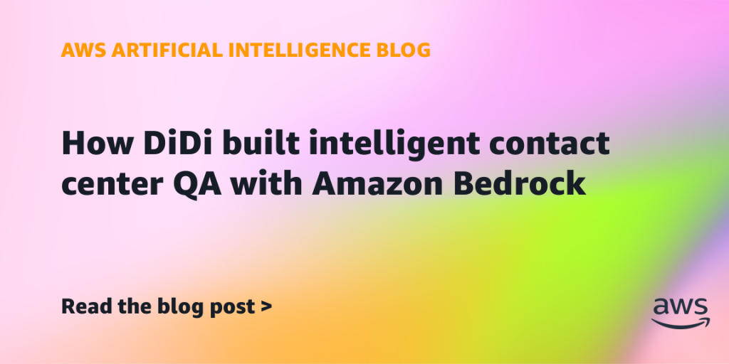 How DiDi built intelligent contact center QA with Amazon Bedrock