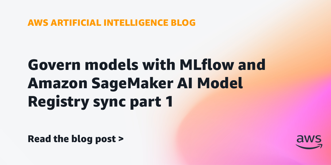 Govern models with MLflow and Amazon SageMaker AI Model Registry sync: Part 1